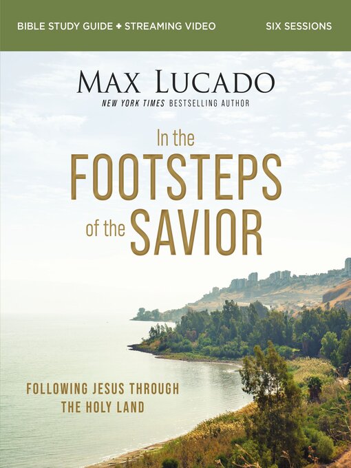 Title details for In the Footsteps of the Savior Bible Study Guide plus Streaming Video by Max Lucado - Available